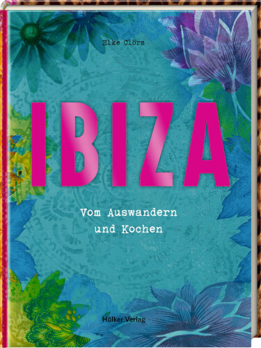 Das Bild zeigt ein Buchcover mit dem Titel "IBIZA" in großen pinken Buchstaben. Darunter steht "Vom Auswandern und Kochen" auf einem blauen, floral gemusterten Hintergrund.