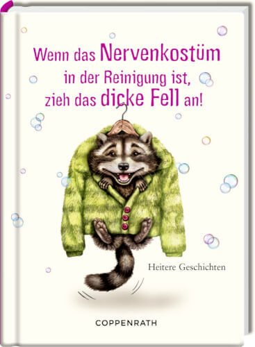 Auf dem Buchcover ist ein Waschbär zu sehen, der einen grünen, flauschigen Mantel trägt. Über ihm steht der Spruch: "Wenn das Nervenkostüm in der Reinigung ist, zieh das dicke Fell an!"