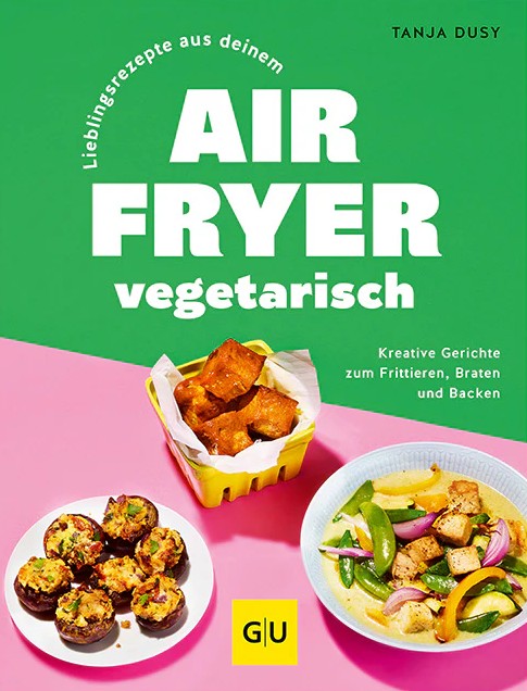 Zu sehen ist das Buch Lieblingsrezepte aus deinem Airfryer - vegetarisch. Es präsentiert vegetarische Gerichte für den Airfryer.