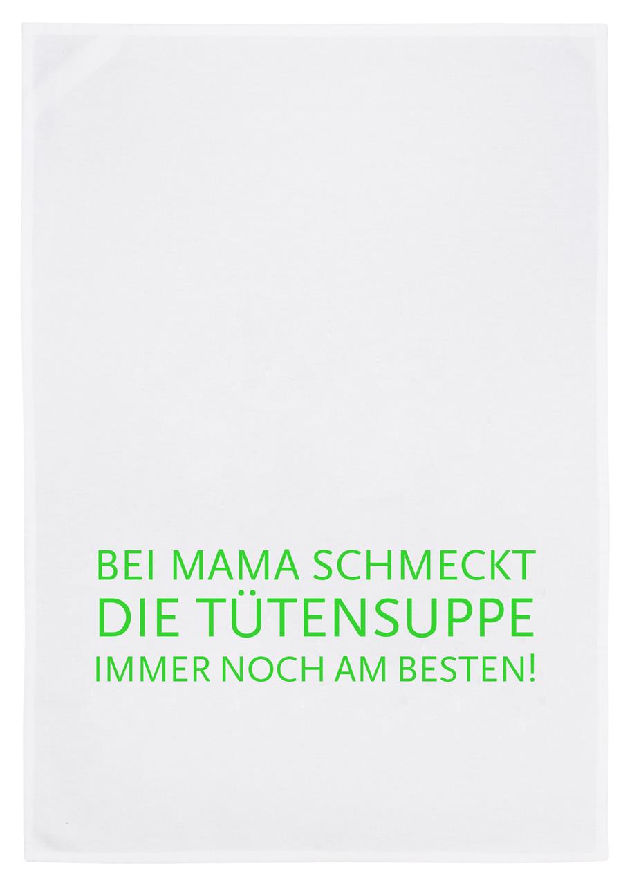 Das Bild zeigt ein weißes Geschirrtuch aus Baumwolle. Darauf steht in grüner Schrift: "Bei Mama schmeckt die Tütensuppe immer noch am besten!"
